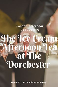 the ice cream afternoon tea at the dorclester