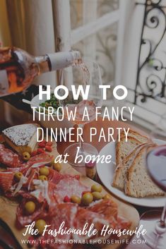 a table full of food and wine with the words how to throw a fancy dinner party at home