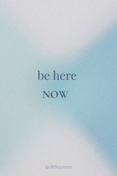 the words be here now are shown in black and white letters on a light blue background