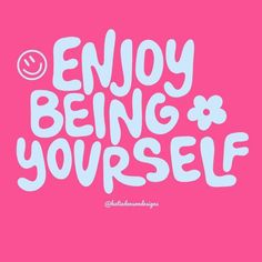 the words enjoy being yourself written in white on a pink background with a smiley face