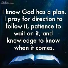 an open book with the words i know god has a plan i pray for direction to follow it, patience to wait on it, and knowledge to know when it comes