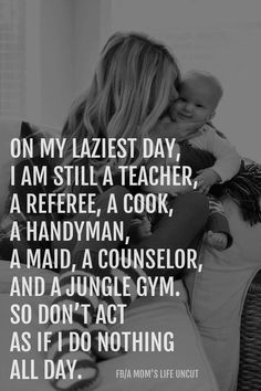 a woman holding a baby in her arms with the caption on my lazyest day, i am still a teacher, a referee, a cook, a