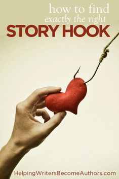 a hand holding a red heart with the caption how to find exactly the right story hook