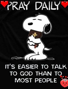 a black t - shirt with a snoopy saying pray daily it's easier to talk to god than to most people