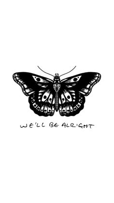 a black and white butterfly with the words we'll be alright