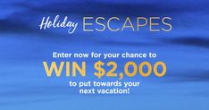 an advertisement for holiday escapes with the words enter now for your chance to win $ 2, 000 to put towards your next vacation