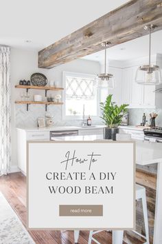 a white kitchen with wood beams and the words how to create a diy wood beam