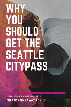 the seattle skyline with text that reads why you should get the seattle citypass