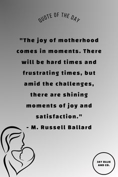 a quote on motherhood that reads, the joy of motherhood comes in moments there will be hard times and frustration