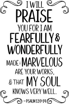 a black and white quote with the words i will praise you for i am fearlessly wonderful