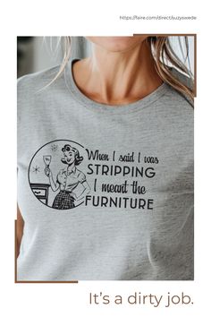 It’s a dirty job. You’ll love the feel of our super soft ringspun vintage feel cotton tees!