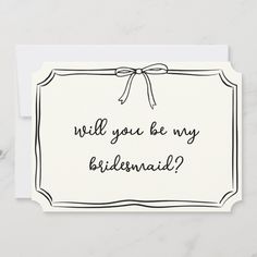 a card with the words will you be my bridesmaid? written on it