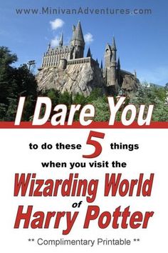 the wizard's castle with text that reads i dare you 5 things when you visit the wizard's world of harry potter