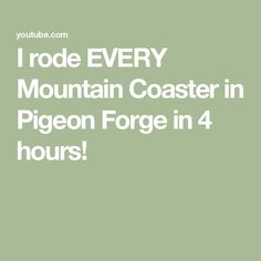 the text reads i rode every mountain coaster in pigeon force in 4 hours on green background