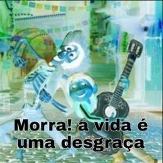 a cartoon character holding a guitar with the caption morra a vida e uma desgraca