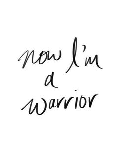 the words now i'm a warrior written in cursive ink on white paper