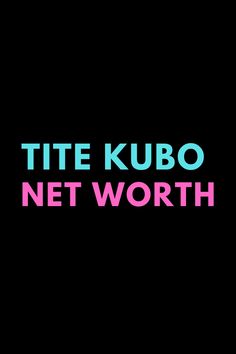 the words tite kubo net worth are in pink and blue on a black background