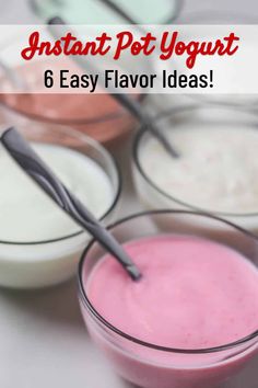 yogurt and other desserts with text overlay that reads instant pot yogurt 6 easy flavor ideas