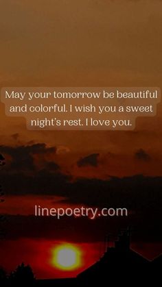 the sun is setting behind some trees and clouds with a quote on it that says, may your tomorrow be beautiful and colorful i wish you a sweet night's rest