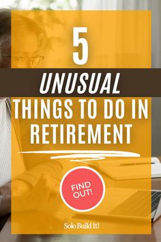 a woman working on her laptop with the text 5 unusual things to do in retirement find out