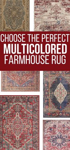 different rugs with the words choose the perfect multicolored farmhouse rug