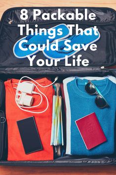 an open suitcase with clothes and other items inside that says 8 packable things that could save your life