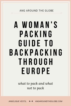 a woman's packing guide to backpacking through europe what to pack and what not to pack