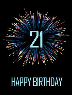 fireworks with the number 21 on it in front of a black background that says happy birthday