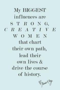 a quote that says, my biggest influences are strong and creative women that chart their own path lead them down lives & drive the course of history