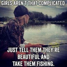 a woman fishing on the water with a caption that reads, girls aren't that complicated just tell them they're beautiful and take them fishing