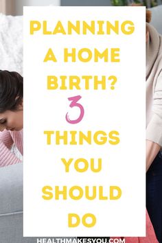 a woman sitting on a couch with the words planning a home birth 3 things you should do