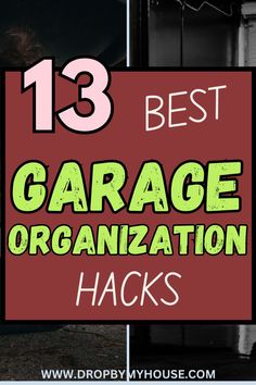 the words 13 best garage organization hacks are in front of a red sign that says,