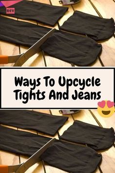 several pieces of black fabric with the words ways to upcycle tights and jeans