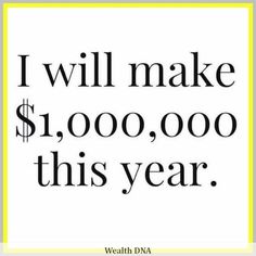 the words i will make $ 1, 000, 000 this year