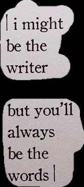 two speech bubbles with the words i might be the writer but you'll always be the words