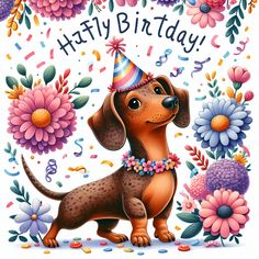 a happy birthday card with a dachshund wearing a party hat and flowers