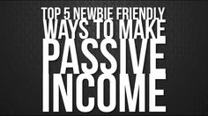 the top 5 newbie friendly ways to make passive income