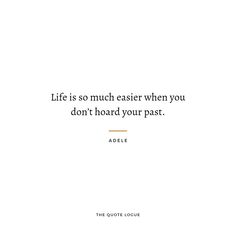 an image of a quote about life that is written in black and white, with the words life is so much easier when you don't hoard your past