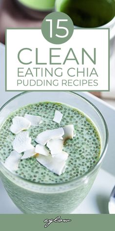 a green smoothie in a glass with ice cubes on top and the words 15 clean eating china puddinging recipes