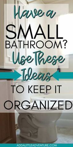 a bathroom with the words have a small bathroom use these ideas to keep it organized