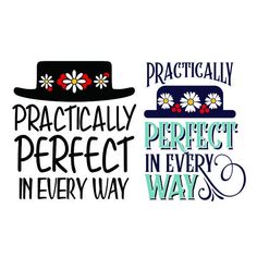 the words practically perfect in every way are written on top of hats and daisies