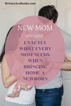 a man and woman embracing each other with text overlay that reads, new mom easy guide exactly what every mom needs when bringing her home is a newborn