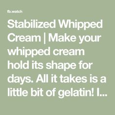 the text reads, stabilized whipped cream i make your whipped cream hold its shape for days all it takes is a little bit of gelatin