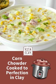 corn chowder cooked to perfection in clay with text overlay that reads corn chowder cooked to perfection in clay