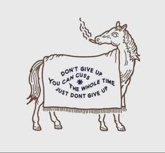 a drawing of a horse with a sign that says, don't give up you can