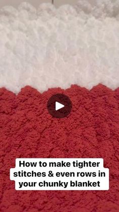 a red blanket with the words how to make lighter stitches & even rows in your chunky blanket