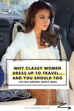 a woman in a car with the words why classy women dress up to travel and you should too