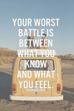 an old van with the words your worst battle is between what you know and what you feel