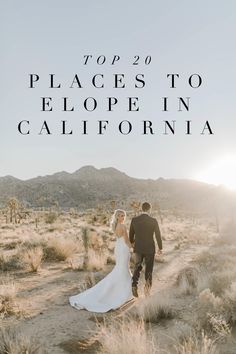 a bride and groom walking through the desert with text overlay top 20 places to elope in california