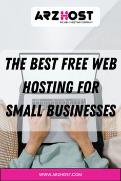 a person typing on a laptop with the text, the best free web hosting for small businesses